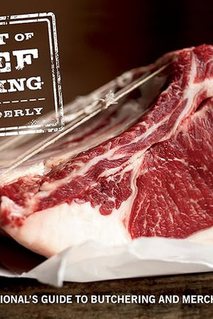The Art of Beef Cutting: A Meat Professional's Guide to Butchering and Merchandising
