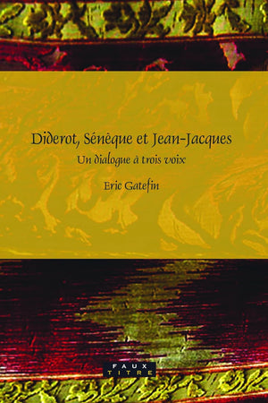 Diderot, Sénèque et Jean-Jacques: Un dialogue à trois voix (Faux Titre, 299) (French Edition)