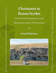 Christianity in Roman Scythia: Ecclesiastical Organization and Monasticism (4th to 7th Centuries) (East Central and Eastern Europe in the Middle Ages, 450-1450, 90)