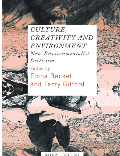 Culture, Creativity and Environment: New Environmentalist Criticism (Nature, Culture and Literature, 5)
