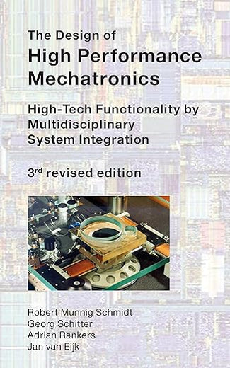 The Design of High Performance Mechatronics - 3rd Revised Edition: High-Tech Functionality by Multidisciplinary System Integration (IOS Press)
