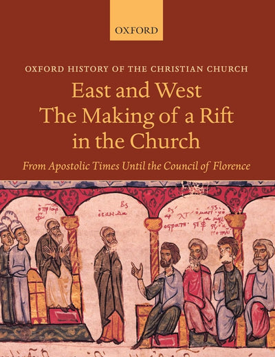 CHADWICK:EAST & WEST:MAKING OF RIFT IN CHURCH OHCC PAPER: From Apostolic Times Until the Council of Florence (Oxford History of the Christian Church)