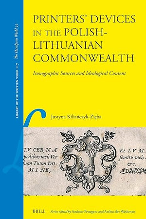 Printers’ Devices in the Polish-Lithuanian Commonwealth: Iconographic Sources and Ideological Content (Library of the Written Word, 117)
