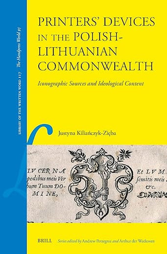Printers’ Devices in the Polish-Lithuanian Commonwealth: Iconographic Sources and Ideological Content (Library of the Written Word, 117)