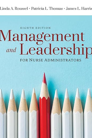Management and Leadership for Nurse Administrators: .
