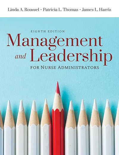 Management and Leadership for Nurse Administrators: .