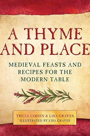 A Thyme and Place: Medieval Feasts and Recipes for the Modern Table