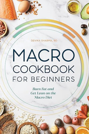 Macro Cookbook for Beginners: Burn Fat and Get Lean on the Macro Diet