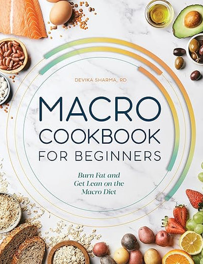 Macro Cookbook for Beginners: Burn Fat and Get Lean on the Macro Diet