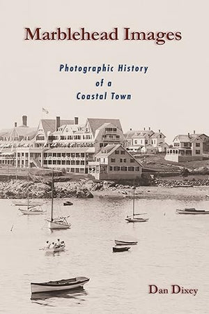 Marblehead Images: Photographic History of a Coastal Town