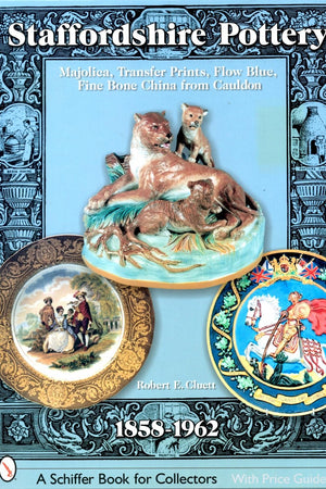 Staffordshire Pottery: 1858-1962: Majolica, Transfer Prints, Flow Blue, Fine Bone China from Cauldon (Schiffer Book for Collectors with Price Guide)