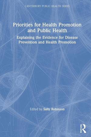 Priorities for Health Promotion and Public Health: Explaining the Evidence for Disease Prevention and Health Promotion (Canterbury Public Health Series)