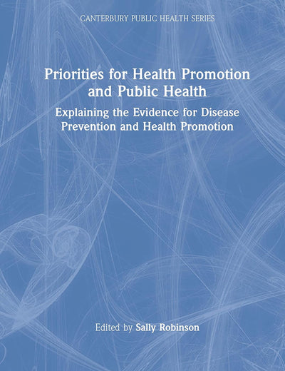 Priorities for Health Promotion and Public Health: Explaining the Evidence for Disease Prevention and Health Promotion (Canterbury Public Health Series)