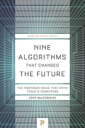 Nine Algorithms That Changed the Future: The Ingenious Ideas That Drive Today's Computers (Princeton Science Library)