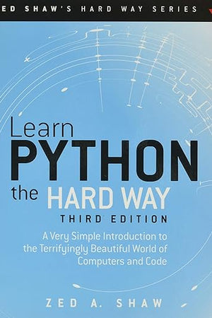 Learn Python the Hard Way: A Very Simple Introduction to the Terrifyingly Beautiful World of Computers and Code (Zed Shaw's Hard Way Series)