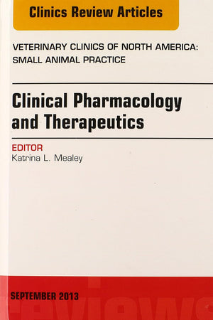 Clinical Pharmacology and Therapeutics, An Issue of Veterinary Clinics: Small Animal Practice (Volume 43-5) (The Clinics: Veterinary Medicine, Volume 43-5)