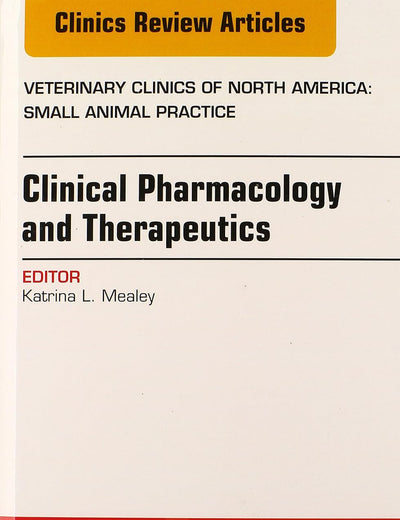 Clinical Pharmacology and Therapeutics, An Issue of Veterinary Clinics: Small Animal Practice (Volume 43-5) (The Clinics: Veterinary Medicine, Volume 43-5)