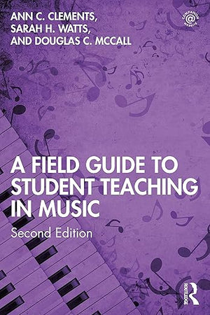 A Field Guide to Student Teaching in Music: Second Edition