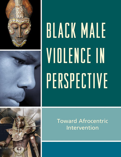 Black Male Violence in Perspective: Toward Afrocentric Intervention