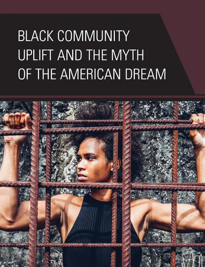 Black Community Uplift and the Myth of the American Dream