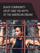 Black Community Uplift and the Myth of the American Dream