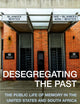 Desegregating the Past: The Public Life of Memory in the United States and South Africa