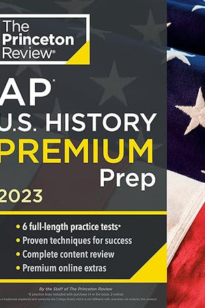 Princeton Review AP U.S. History Premium Prep, 2023: 6 Practice Tests + Complete Content Review + Strategies & Techniques (College Test Preparation)