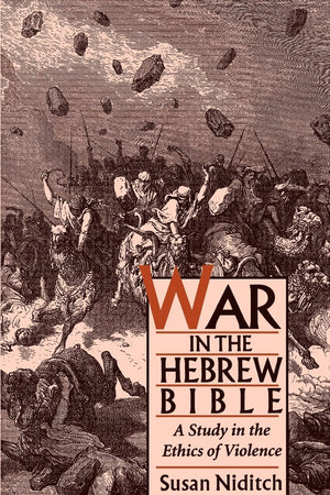 War in the Hebrew Bible: A Study in the Ethics of Violence