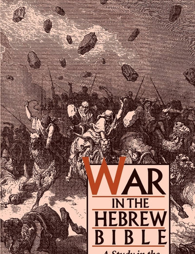 War in the Hebrew Bible: A Study in the Ethics of Violence