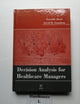 Decision Analysis for Healthcare Managers