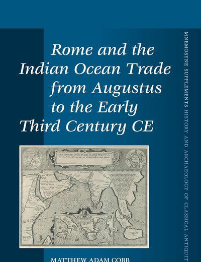 Rome and the Indian Ocean Trade from Augustus to the Early Third Century CE (Mnemosyne, Supplements, History and Archaeology of Classical Antiquity, 418)