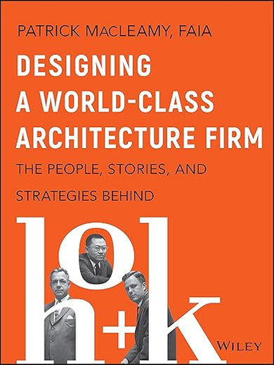 Designing a World-Class Architecture Firm: The People, Stories, and Strategies Behind HOK