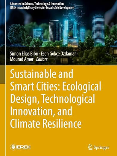 Sustainable and Smart Cities: Ecological Design, Technological Innovation, and Climate Resilience: A Collection of Selected Papers From the ... in Science, Technology & Innovation)