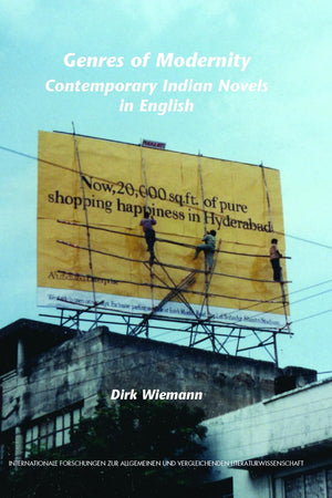 Genres of Modernity: Contemporary Indian Novels in English (Internationale Forschungen zur Allgemeinen und Vergleichenden Literaturwissenschaft, 120)