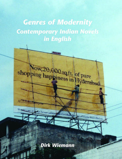 Genres of Modernity: Contemporary Indian Novels in English (Internationale Forschungen zur Allgemeinen und Vergleichenden Literaturwissenschaft, 120)