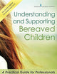 Understanding and Supporting Bereaved Children: A Practical Guide for Professionals