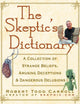 The Skeptic's Dictionary: A Collection of Strange Beliefs, Amusing Deceptions, and Dangerous Delusions