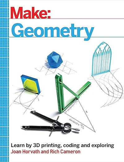 Make: Geometry: Learn by coding, 3D printing and building