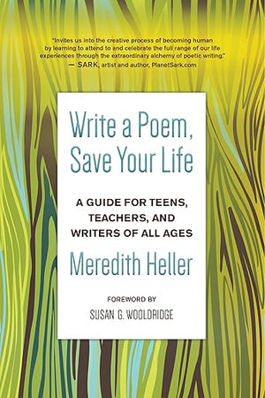 Write a Poem, Save Your Life: A Guide for Teens, Teachers, and Writers of All Ages