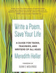 Write a Poem, Save Your Life: A Guide for Teens, Teachers, and Writers of All Ages
