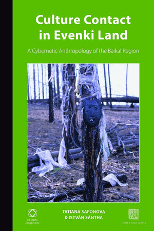 Culture Contact in Evenki Land: A Cybernetic Anthropology of the Baikal Region (Inner Asia Book Series, 7)