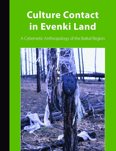 Culture Contact in Evenki Land: A Cybernetic Anthropology of the Baikal Region (Inner Asia Book Series, 7)