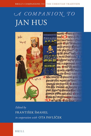 A Companion to Jan Hus (Brill's Companions to the Christian Tradition, 54)