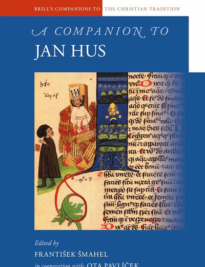 A Companion to Jan Hus (Brill's Companions to the Christian Tradition, 54)
