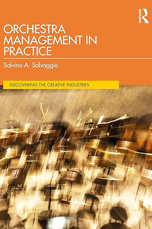 Orchestra Management in Practice (Discovering the Creative Industries)