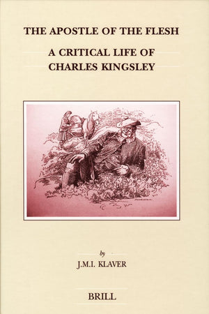 The Apostle of the Flesh: A Critical Life of Charles Kingsley (Brill's Studies in Intellectual History, 140)