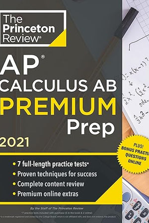 Princeton Review AP Calculus AB Premium Prep, 2021: 7 Practice Tests + Complete Content Review + Strategies & Techniques (2021) (College Test Preparation)