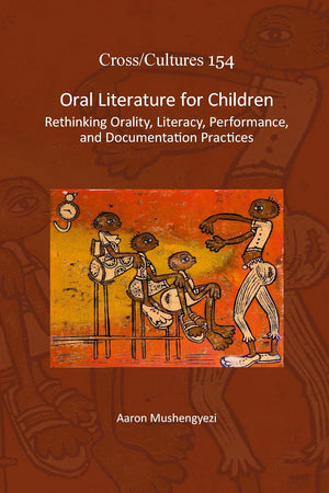 Oral Literature for Children: Rethinking Orality, Literacy, Performance, and Documentation Practices (Cross/Cultures, 154)
