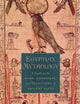 Egyptian Mythology: A Guide to the Gods, Goddesses, and Traditions of Ancient Egypt