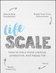 Lifescale: How to Live a More Creative, Productive, and Happy Life